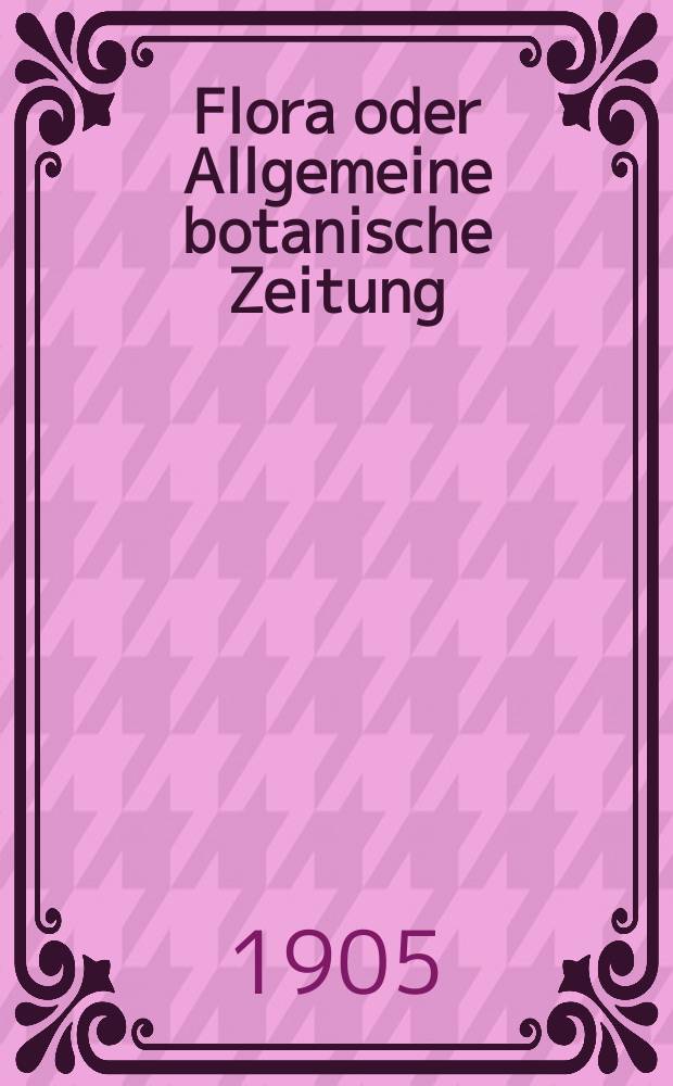 Flora oder Allgemeine botanische Zeitung : Hrsg. von der k. Bayer. botanischen Gesellschaft zu Regensburg. Bd.94, H.3