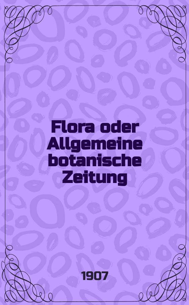 Flora oder Allgemeine botanische Zeitung : Hrsg. von der k. Bayer. botanischen Gesellschaft zu Regensburg. Bd.97, H.3