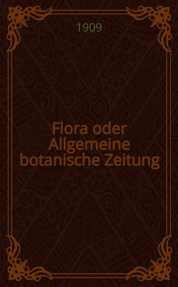 Flora oder Allgemeine botanische Zeitung : Hrsg. von der k. Bayer. botanischen Gesellschaft zu Regensburg. Bd.100, H.1