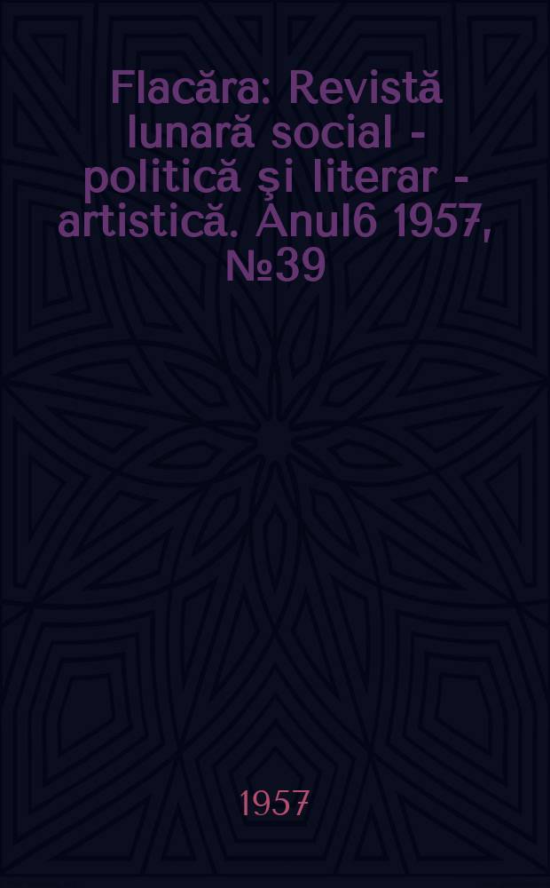 Flacăra : Revistă lunară social - politică şi literar - artistică. [Anul6] 1957, №39(136)
