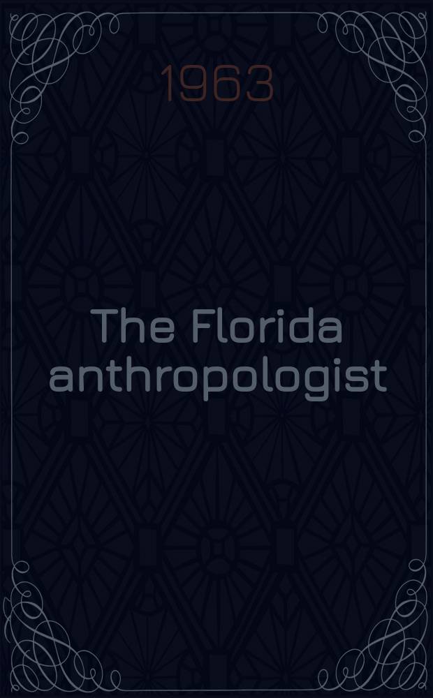 The Florida anthropologist : Publ. by the Florida anthropological society. Vol.16, №4