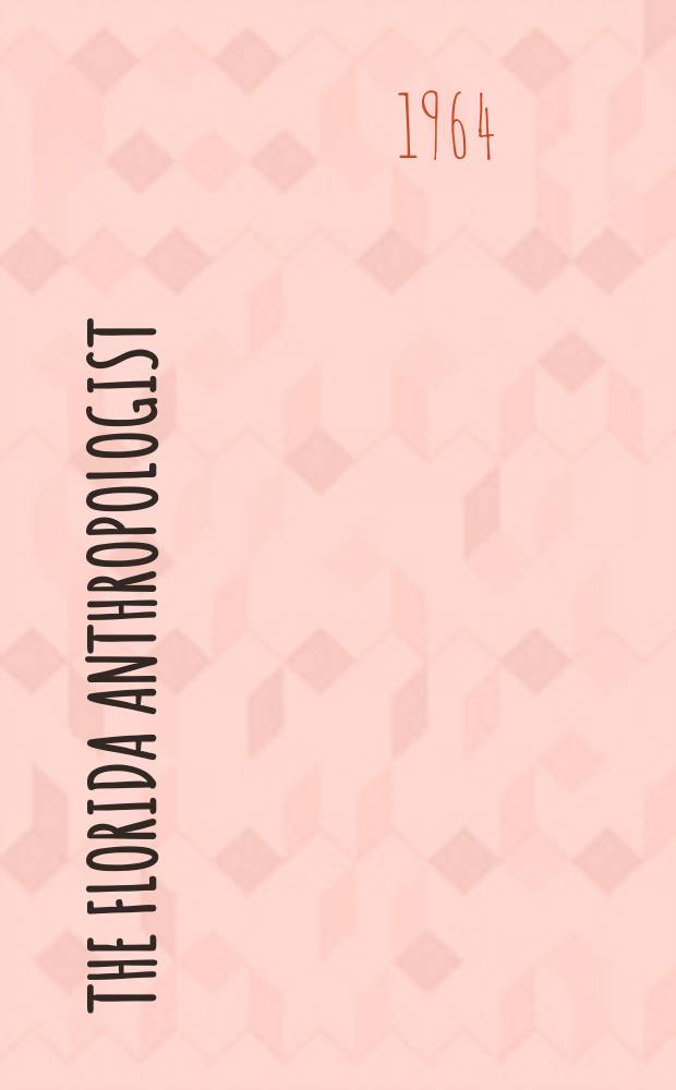 The Florida anthropologist : Publ. by the Florida anthropological society. Vol.17, №3
