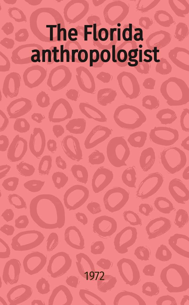 The Florida anthropologist : Publ. by the Florida anthropological society. Vol.25, №4