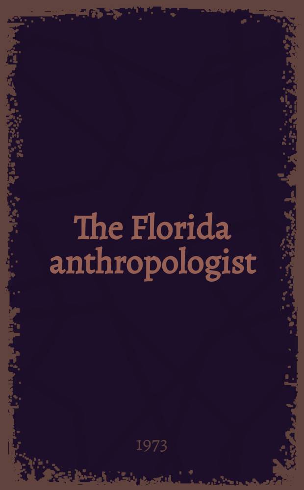 The Florida anthropologist : Publ. by the Florida anthropological society. Vol.26, №2