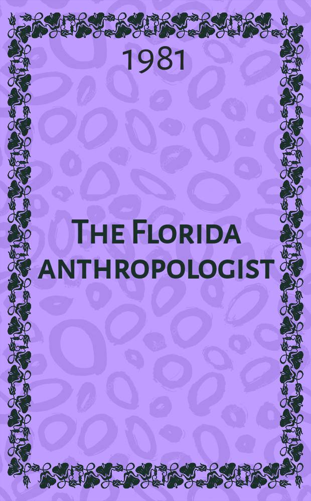 The Florida anthropologist : Publ. by the Florida anthropological society. Vol.34, №4