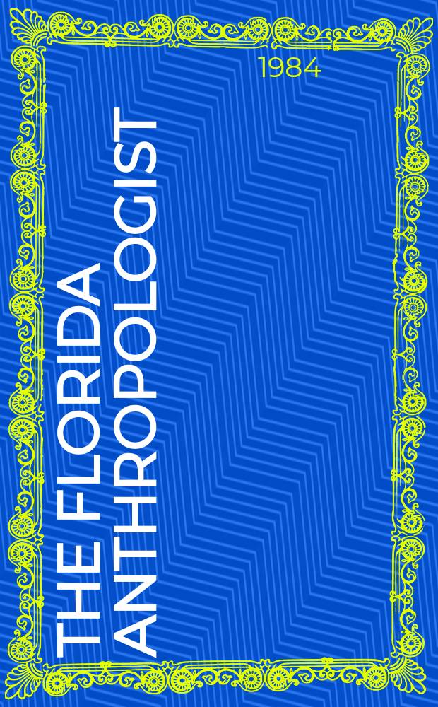 The Florida anthropologist : Publ. by the Florida anthropological society. Vol.37, №4