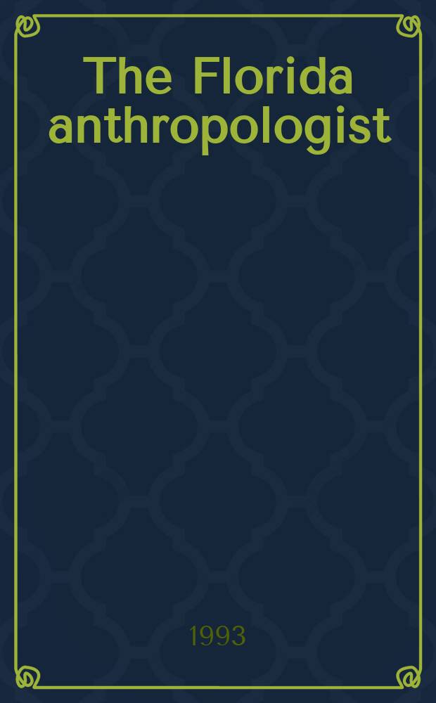 The Florida anthropologist : Publ. by the Florida anthropological society. Vol.46, №4