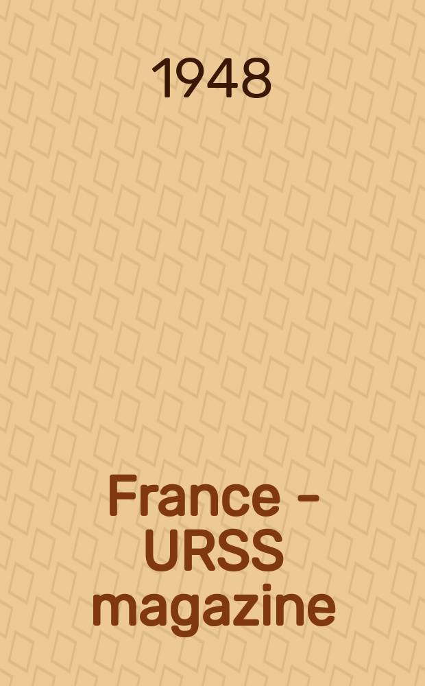 France - URSS magazine : Mensuel illusttré. 1948, №38