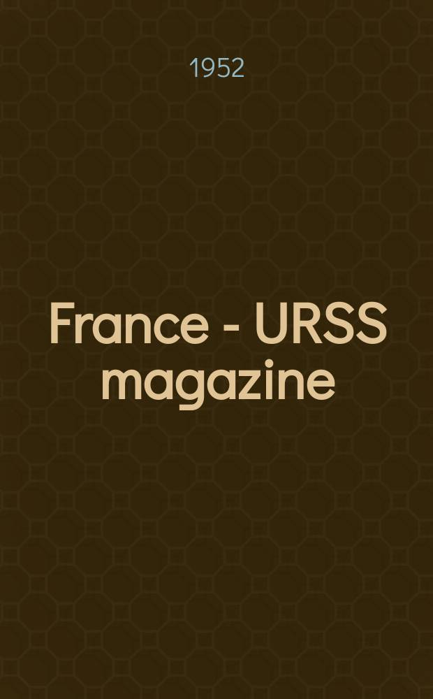 France - URSS magazine : Mensuel illusttré. 1952, №83