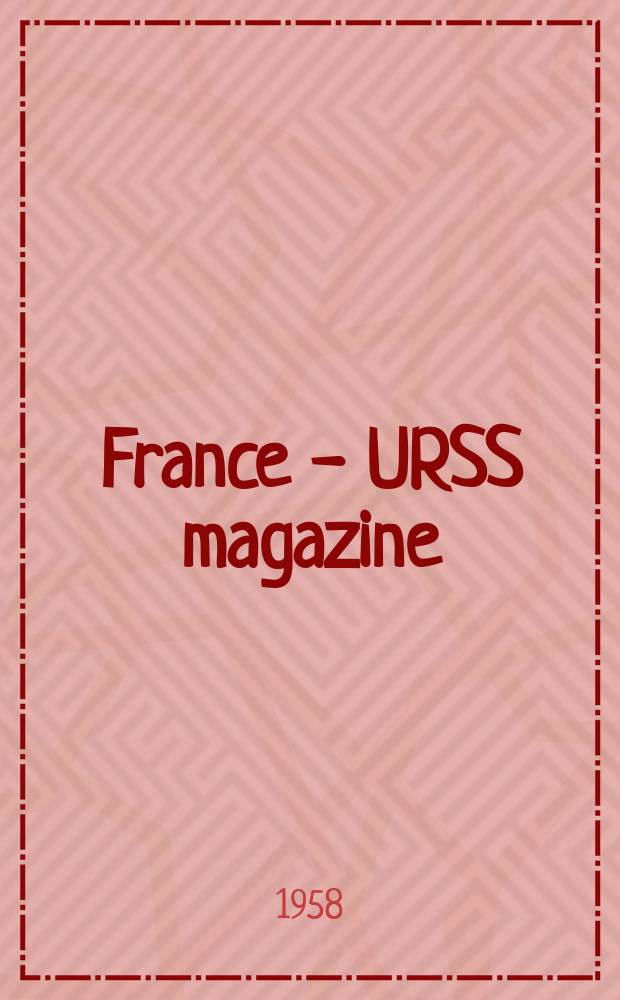 France - URSS magazine : Mensuel illusttré. 1958, №149