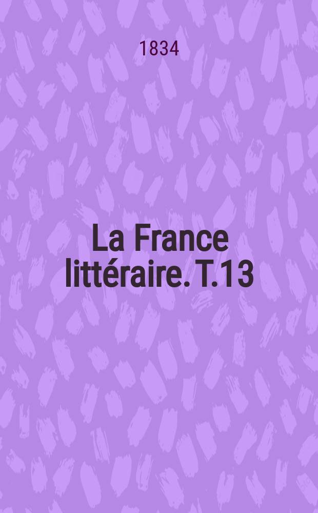 La France littéraire. T.13
