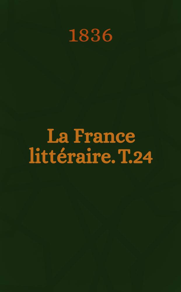 La France littéraire. T.24