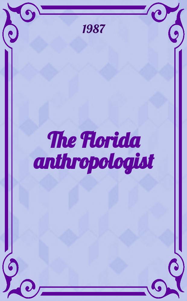 The Florida anthropologist : Publ. by the Florida anthropological society. Vol.40, №2