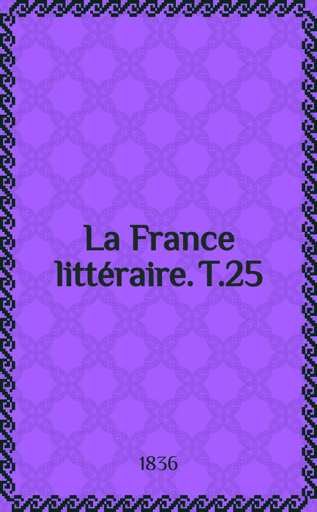 La France littéraire. T.25