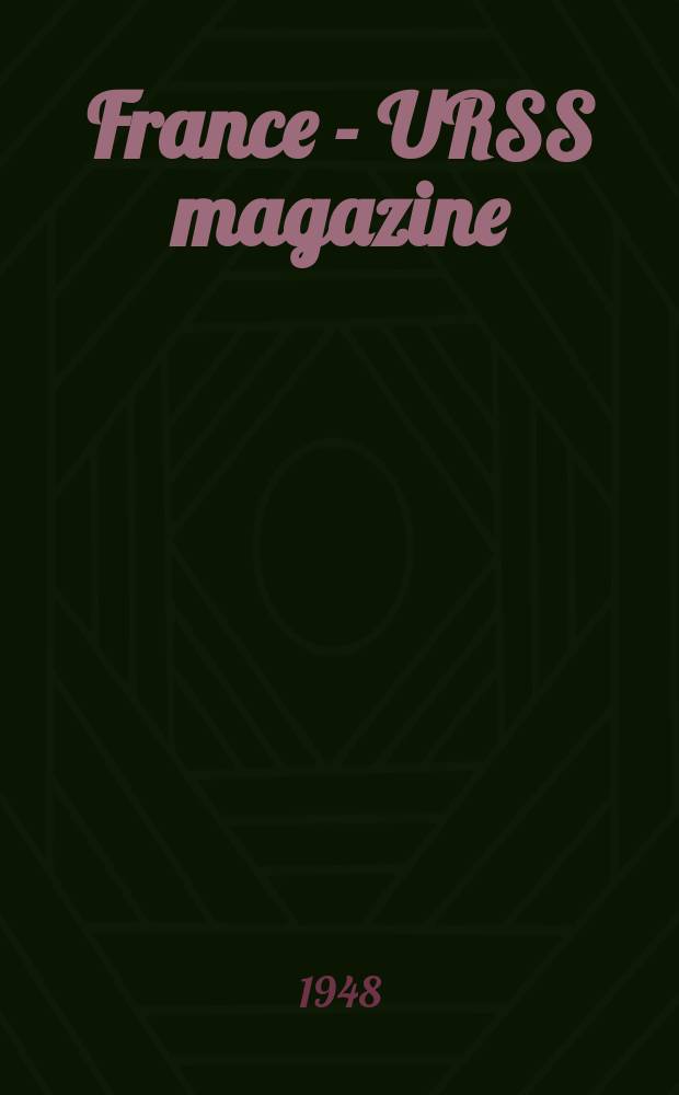 France - URSS magazine : Mensuel illusttr&eacute;. 1948, №33