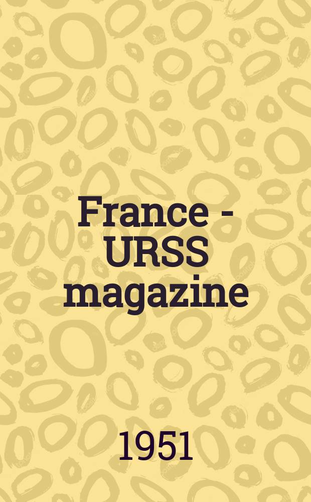 France - URSS magazine : Mensuel illusttré. 1951, №68