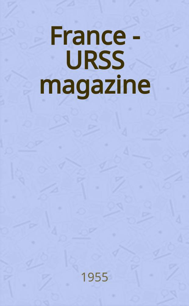 France - URSS magazine : Mensuel illusttré. 1955, №124