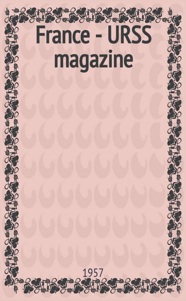 France - URSS magazine : Mensuel illusttré. 1957, №140
