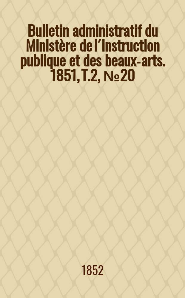 Bulletin administratif du Ministère de l´instruction publique et des beaux-arts. 1851, T.2, №20