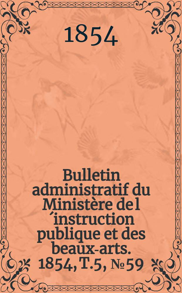 Bulletin administratif du Ministère de l´instruction publique et des beaux-arts. 1854, T.5, №59