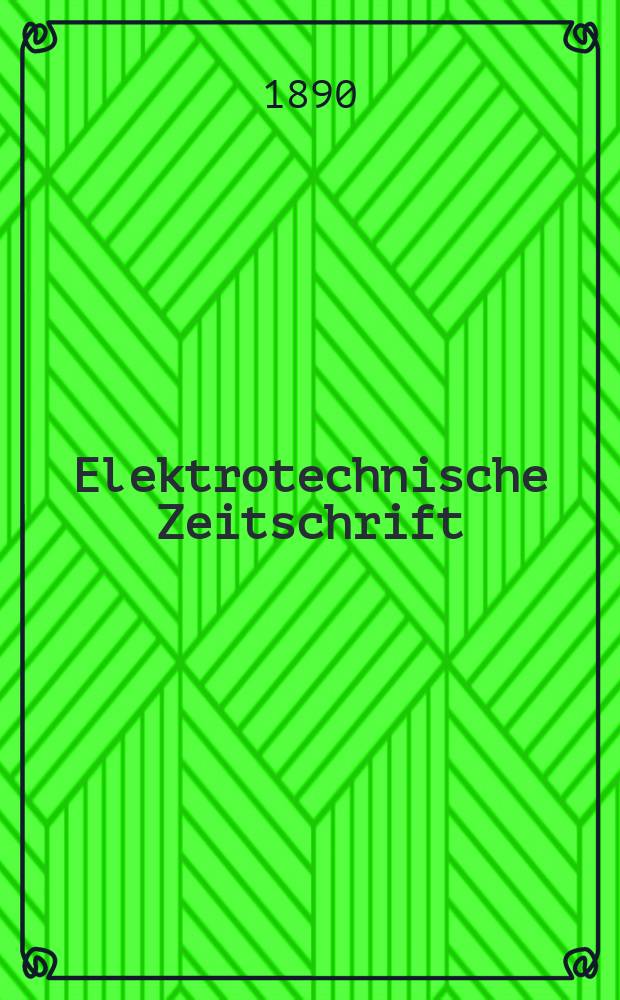 Elektrotechnische Zeitschrift : Zentralblatt für Elektrotechnik Organ des elektrotechnischen Vereins seit 1880 und des Verbandes deutscher Elektrotechniker seit 1894. Jg.11 1890, H.4