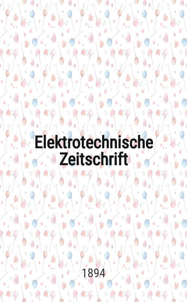 Elektrotechnische Zeitschrift : Zentralblatt für Elektrotechnik Organ des elektrotechnischen Vereins seit 1880 und des Verbandes deutscher Elektrotechniker seit 1894. Jg.15 1894, H.36