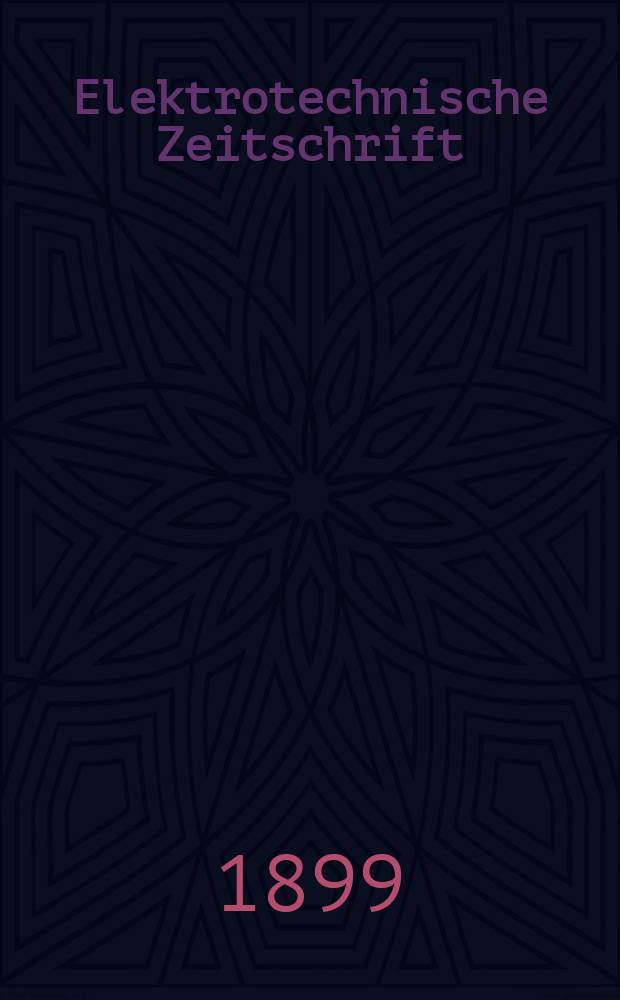 Elektrotechnische Zeitschrift : Zentralblatt für Elektrotechnik Organ des elektrotechnischen Vereins seit 1880 und des Verbandes deutscher Elektrotechniker seit 1894. Jg.20 1899, H.38