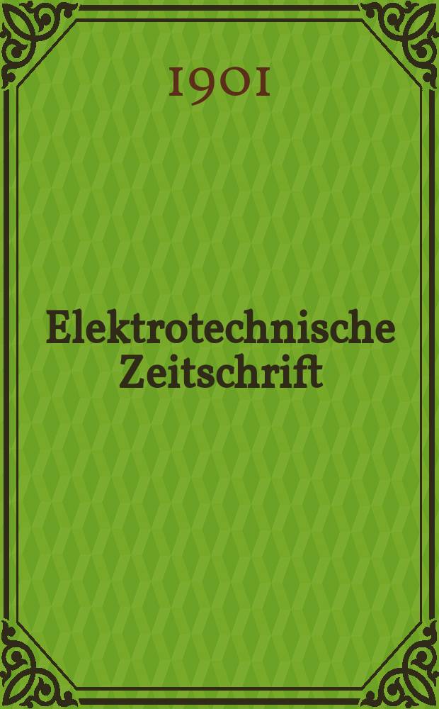 Elektrotechnische Zeitschrift : Zentralblatt für Elektrotechnik Organ des elektrotechnischen Vereins seit 1880 und des Verbandes deutscher Elektrotechniker seit 1894. Jg.22 1901, H.14