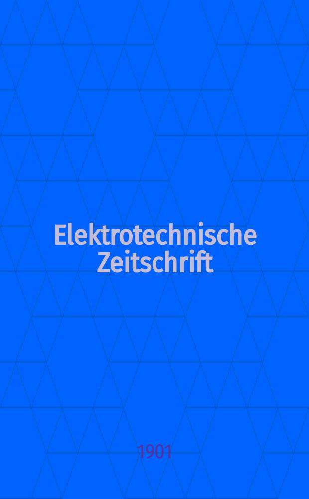 Elektrotechnische Zeitschrift : Zentralblatt für Elektrotechnik Organ des elektrotechnischen Vereins seit 1880 und des Verbandes deutscher Elektrotechniker seit 1894. Jg.22 1901, H.15