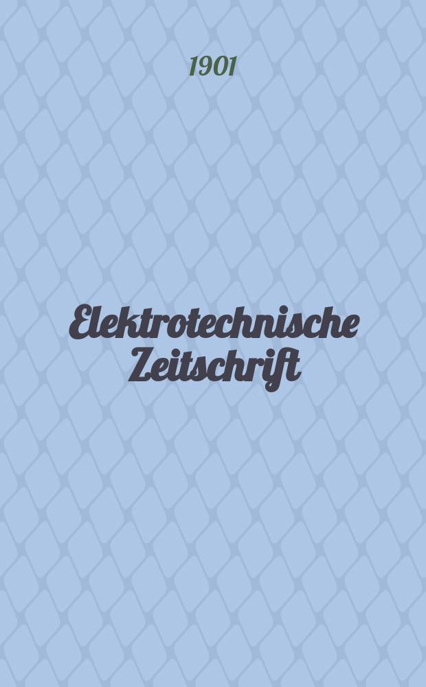 Elektrotechnische Zeitschrift : Zentralblatt für Elektrotechnik Organ des elektrotechnischen Vereins seit 1880 und des Verbandes deutscher Elektrotechniker seit 1894. Jg.22 1901, H.18