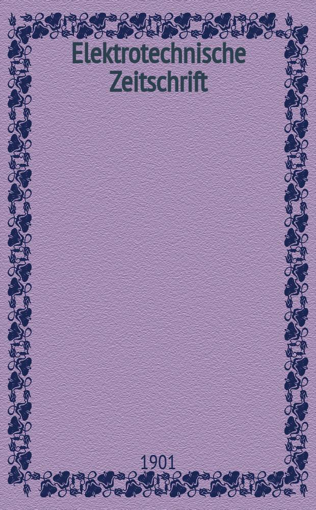 Elektrotechnische Zeitschrift : Zentralblatt für Elektrotechnik Organ des elektrotechnischen Vereins seit 1880 und des Verbandes deutscher Elektrotechniker seit 1894. Jg.22 1901, H.20