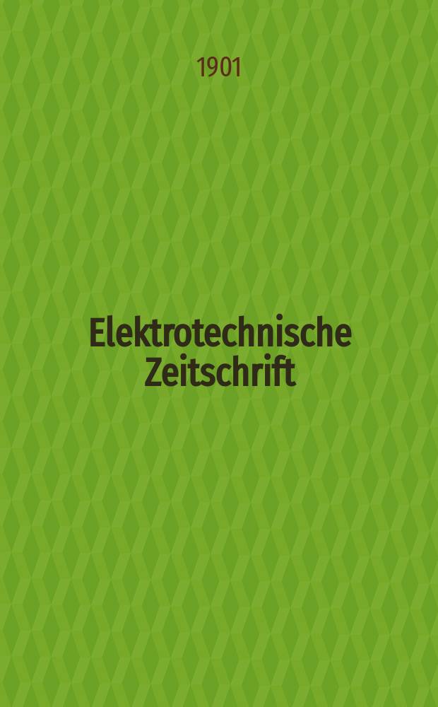 Elektrotechnische Zeitschrift : Zentralblatt für Elektrotechnik Organ des elektrotechnischen Vereins seit 1880 und des Verbandes deutscher Elektrotechniker seit 1894. Jg.22 1901, H.21
