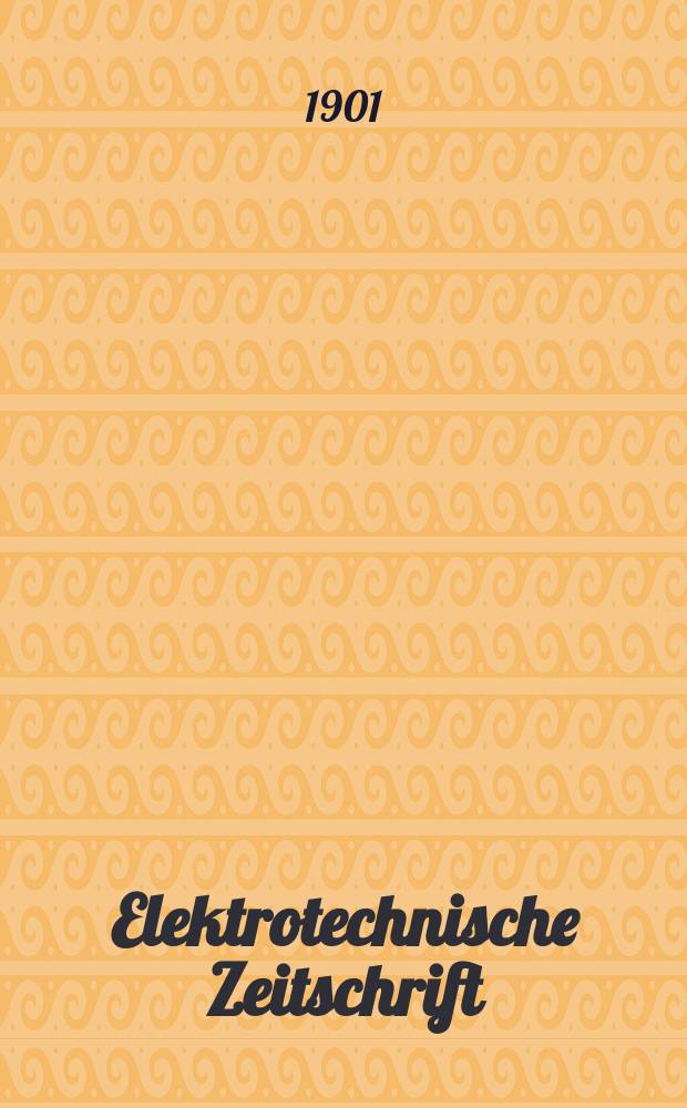 Elektrotechnische Zeitschrift : Zentralblatt für Elektrotechnik Organ des elektrotechnischen Vereins seit 1880 und des Verbandes deutscher Elektrotechniker seit 1894. Jg.22 1901, H.23