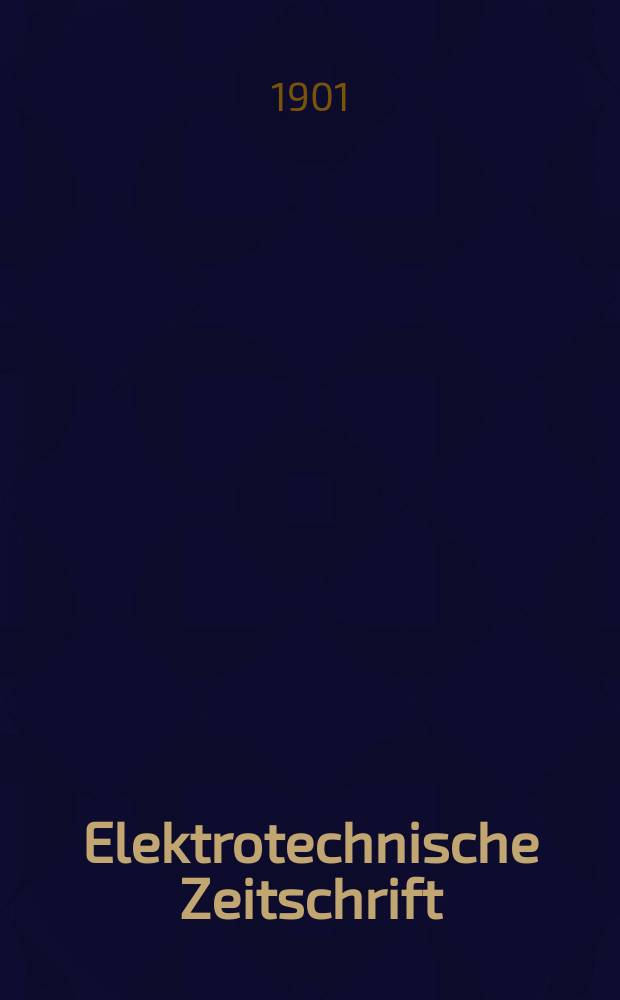 Elektrotechnische Zeitschrift : Zentralblatt für Elektrotechnik Organ des elektrotechnischen Vereins seit 1880 und des Verbandes deutscher Elektrotechniker seit 1894. Jg.22 1901, H.24