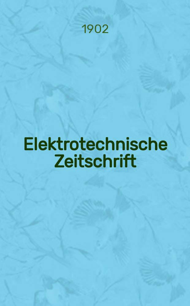Elektrotechnische Zeitschrift : Zentralblatt für Elektrotechnik Organ des elektrotechnischen Vereins seit 1880 und des Verbandes deutscher Elektrotechniker seit 1894. Jg.23 1902, H.4