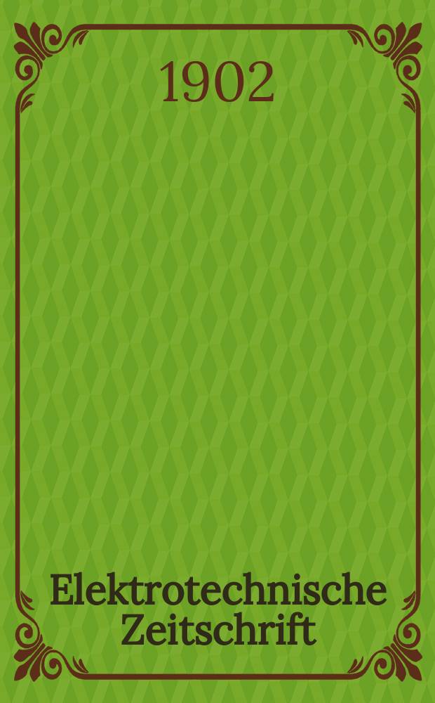 Elektrotechnische Zeitschrift : Zentralblatt für Elektrotechnik Organ des elektrotechnischen Vereins seit 1880 und des Verbandes deutscher Elektrotechniker seit 1894. Jg.23 1902, H.18