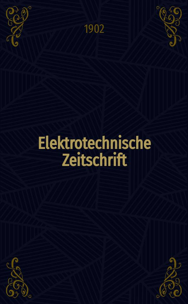 Elektrotechnische Zeitschrift : Zentralblatt für Elektrotechnik Organ des elektrotechnischen Vereins seit 1880 und des Verbandes deutscher Elektrotechniker seit 1894. Jg.23 1902, H.49