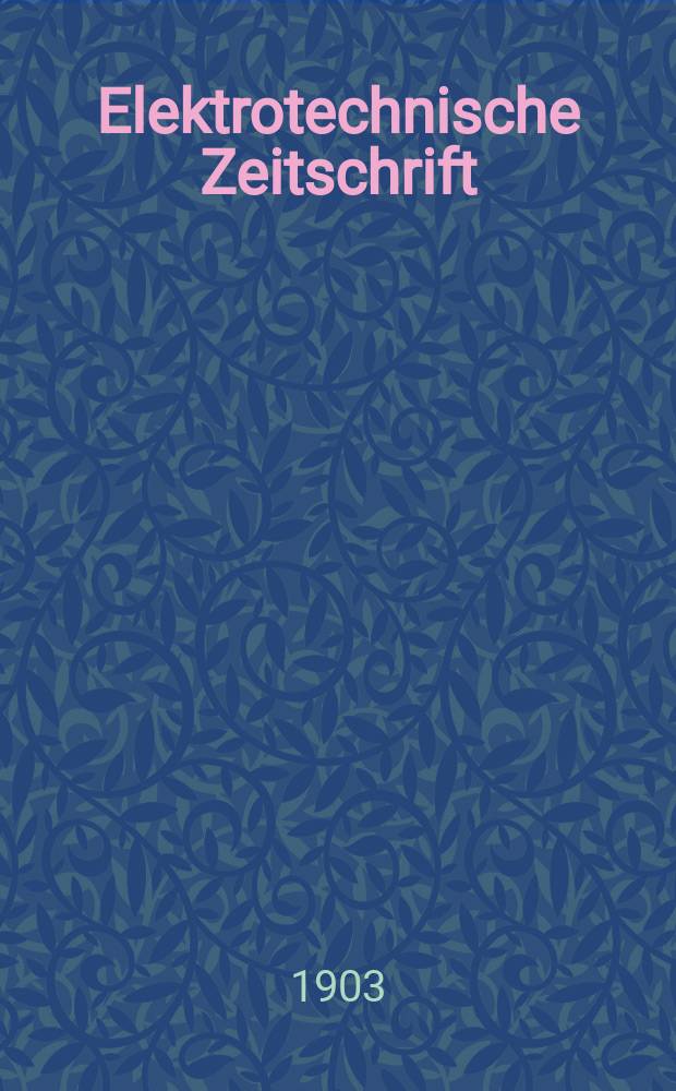 Elektrotechnische Zeitschrift : Zentralblatt f&uuml;r Elektrotechnik Organ des elektrotechnischen Vereins seit 1880 und des Verbandes deutscher Elektrotechniker seit 1894. Jg.24 1903, H.49
