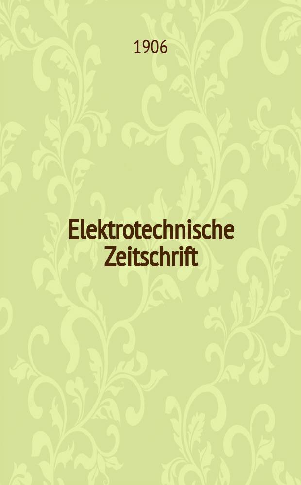 Elektrotechnische Zeitschrift : Zentralblatt für Elektrotechnik Organ des elektrotechnischen Vereins seit 1880 und des Verbandes deutscher Elektrotechniker seit 1894. Jg.27 1906, H.48
