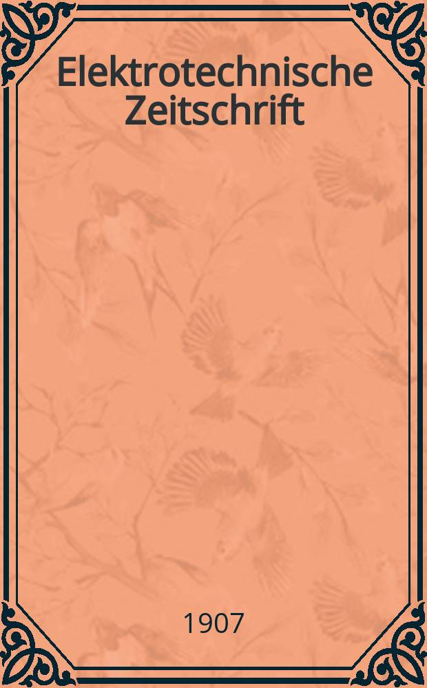 Elektrotechnische Zeitschrift : Zentralblatt für Elektrotechnik Organ des elektrotechnischen Vereins seit 1880 und des Verbandes deutscher Elektrotechniker seit 1894. Jg.28 1907, H.25