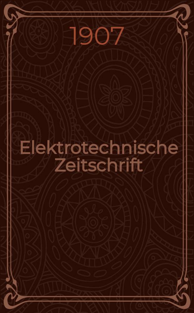 Elektrotechnische Zeitschrift : Zentralblatt für Elektrotechnik Organ des elektrotechnischen Vereins seit 1880 und des Verbandes deutscher Elektrotechniker seit 1894. Jg.28 1907, H.47