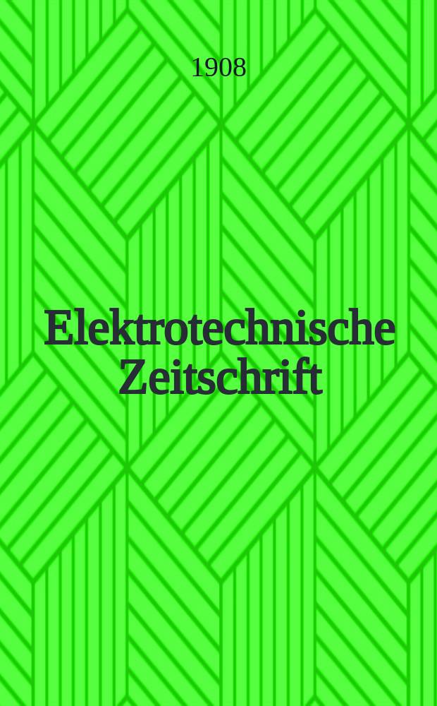 Elektrotechnische Zeitschrift : Zentralblatt für Elektrotechnik Organ des elektrotechnischen Vereins seit 1880 und des Verbandes deutscher Elektrotechniker seit 1894. Jg.29 1908, H.19