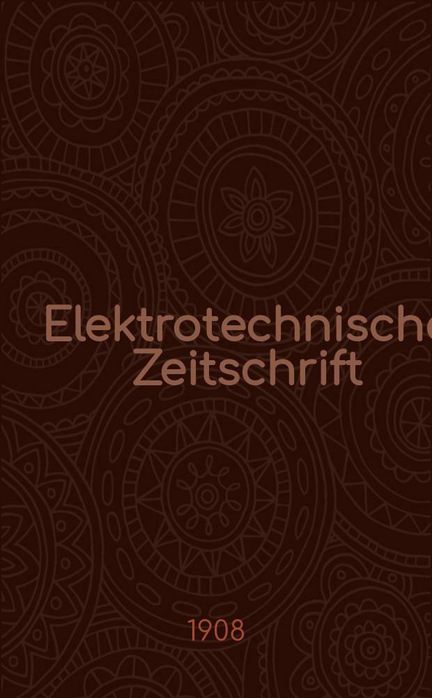 Elektrotechnische Zeitschrift : Zentralblatt für Elektrotechnik Organ des elektrotechnischen Vereins seit 1880 und des Verbandes deutscher Elektrotechniker seit 1894. Jg.29 1908, H.37