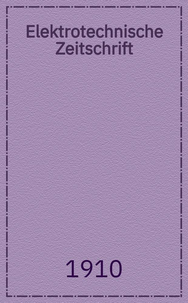 Elektrotechnische Zeitschrift : Zentralblatt für Elektrotechnik Organ des elektrotechnischen Vereins seit 1880 und des Verbandes deutscher Elektrotechniker seit 1894. Jg.31 1910, H.36