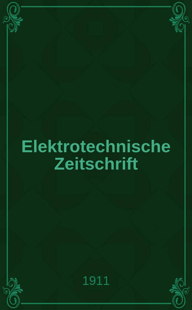 Elektrotechnische Zeitschrift : Zentralblatt für Elektrotechnik Organ des elektrotechnischen Vereins seit 1880 und des Verbandes deutscher Elektrotechniker seit 1894. Jg.32 1911, H.21