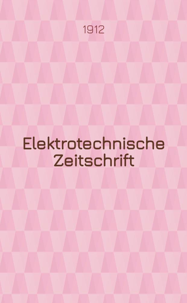 Elektrotechnische Zeitschrift : Zentralblatt für Elektrotechnik Organ des elektrotechnischen Vereins seit 1880 und des Verbandes deutscher Elektrotechniker seit 1894. Jg.33 1912, H.40
