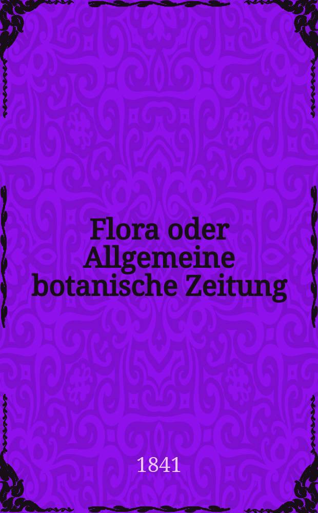 Flora oder Allgemeine botanische Zeitung : Hrsg. von der k. Bayer. botanischen Gesellschaft zu Regensburg. Jg.24 1841, Bd.1, №13