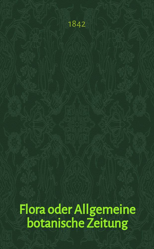 Flora oder Allgemeine botanische Zeitung : Hrsg. von der k. Bayer. botanischen Gesellschaft zu Regensburg. Jg.25 1842, Bd.2, №15