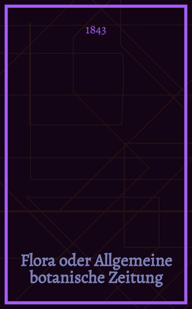 Flora oder Allgemeine botanische Zeitung : Hrsg. von der k. Bayer. botanischen Gesellschaft zu Regensburg. Jg.1(26) 1843, Bd.1, №15