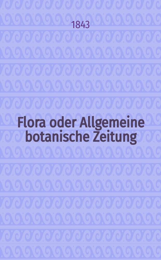Flora oder Allgemeine botanische Zeitung : Hrsg. von der k. Bayer. botanischen Gesellschaft zu Regensburg. Jg.1(26) 1843, Bd.1, №16